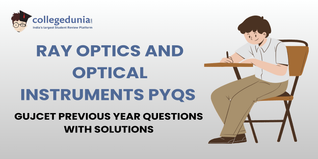GUJCET PYQs for Ray optics and optical instruments with Solutions: Practice GUJCET Previous Year Questions